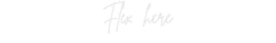 Custom Neon: Flex here